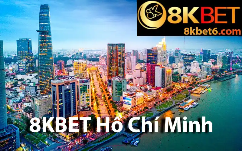 8KBET Hồ Chí Minh ngày càng phát triển vững mạnh