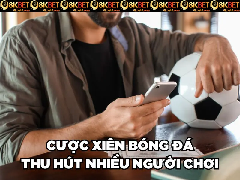 Cược xiên bóng đá thu hút nhiều người chơi