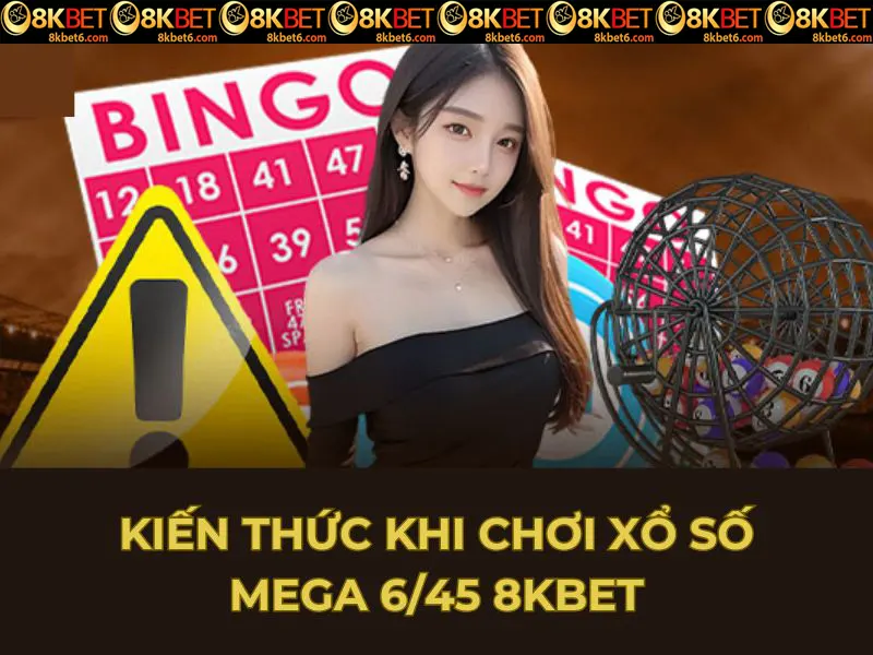 Kiến thức khi chơi xổ số Mega 6/45 8KBET